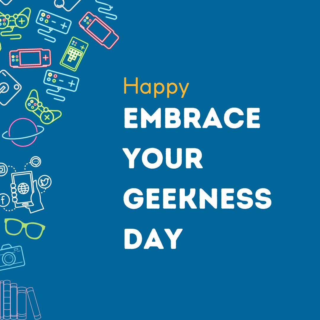 Text: "Happy Embrace your geekness day"