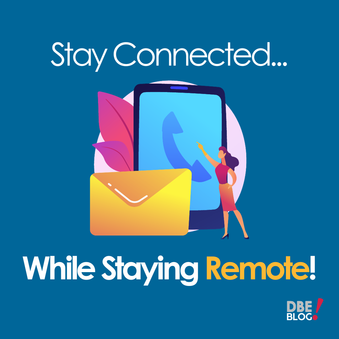 DBE Blog: Stay Connected... While Staying Remote. Graphic shows a woman next to a phone and email envelope.