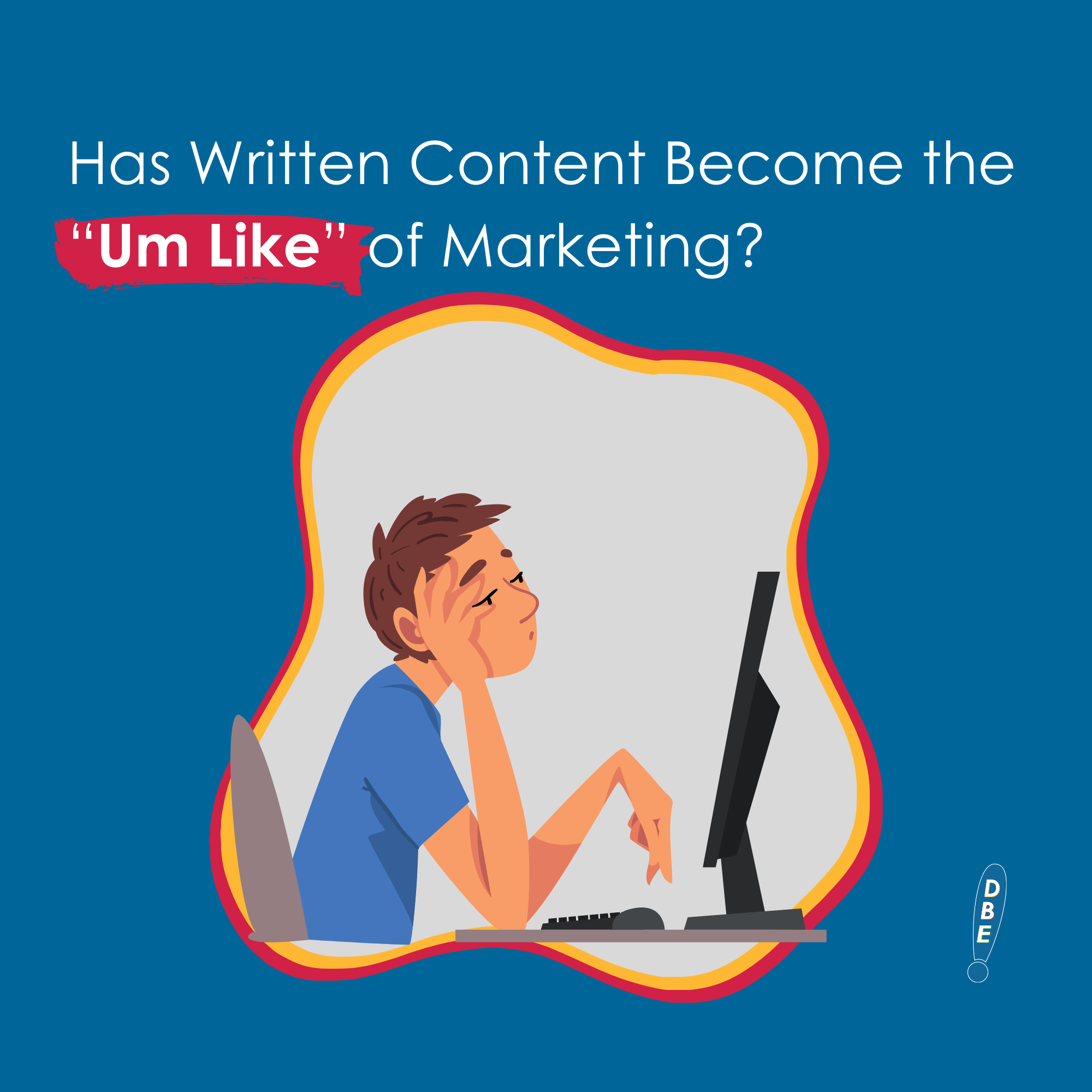 Blog title: "Has Written Content Become the “Um Like” of Marketing?" Below it is a bored man staring at a computer.